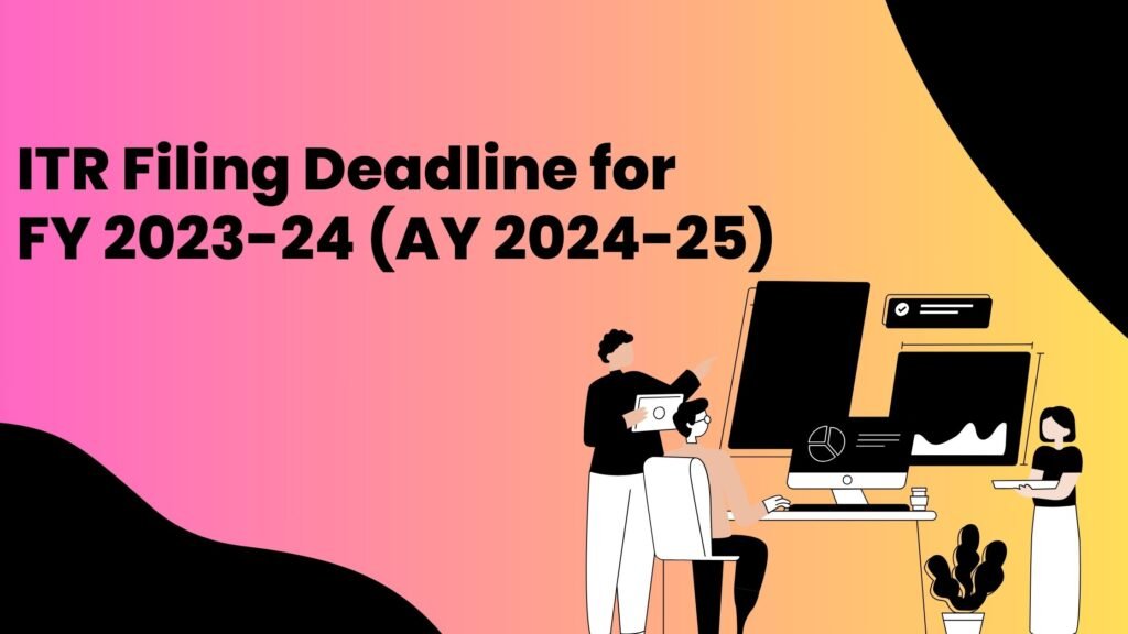 ITR Filing Deadline for FY 2023-24 (AY 2024-25)